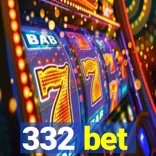 332 bet